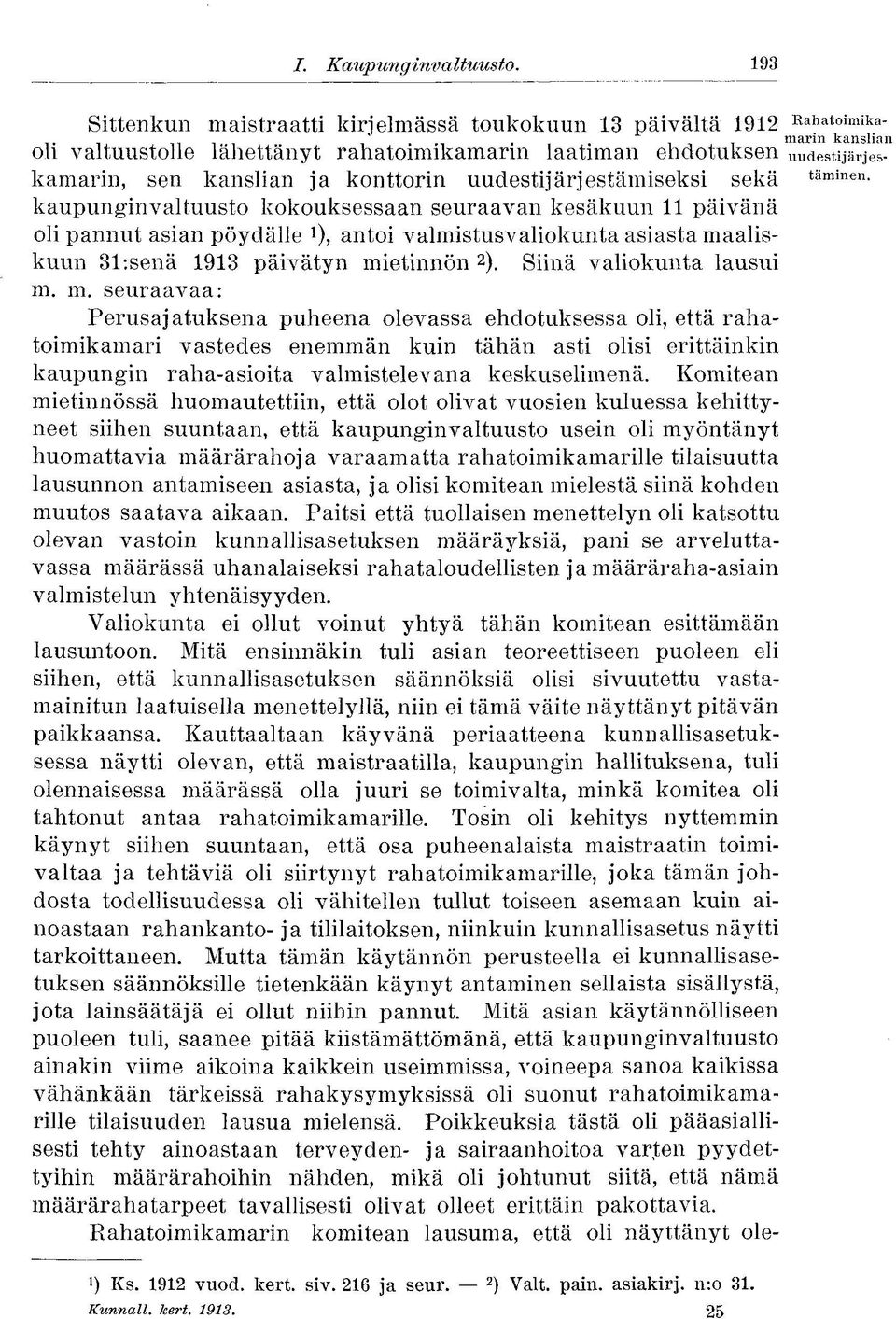 kaupunginvaltuusto kokouksessaan seuraavan kesäkuun 11 päivänä oli pannut asian pöydälle *)> antoi valmistusvaliokunta asiasta maaliskuun 31:senä 1913 päivätyn mietinnön 2 ).