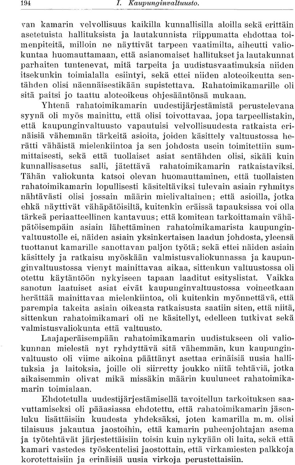 valiokuntaa huomauttamaan, että asianomaiset hallitukset ja lautakunnat parhaiten tuntenevat, mitä tarpeita ja uudistusvaatimuksia niiden itsekunkin toimialalla esiintyi, sekä ettei niiden