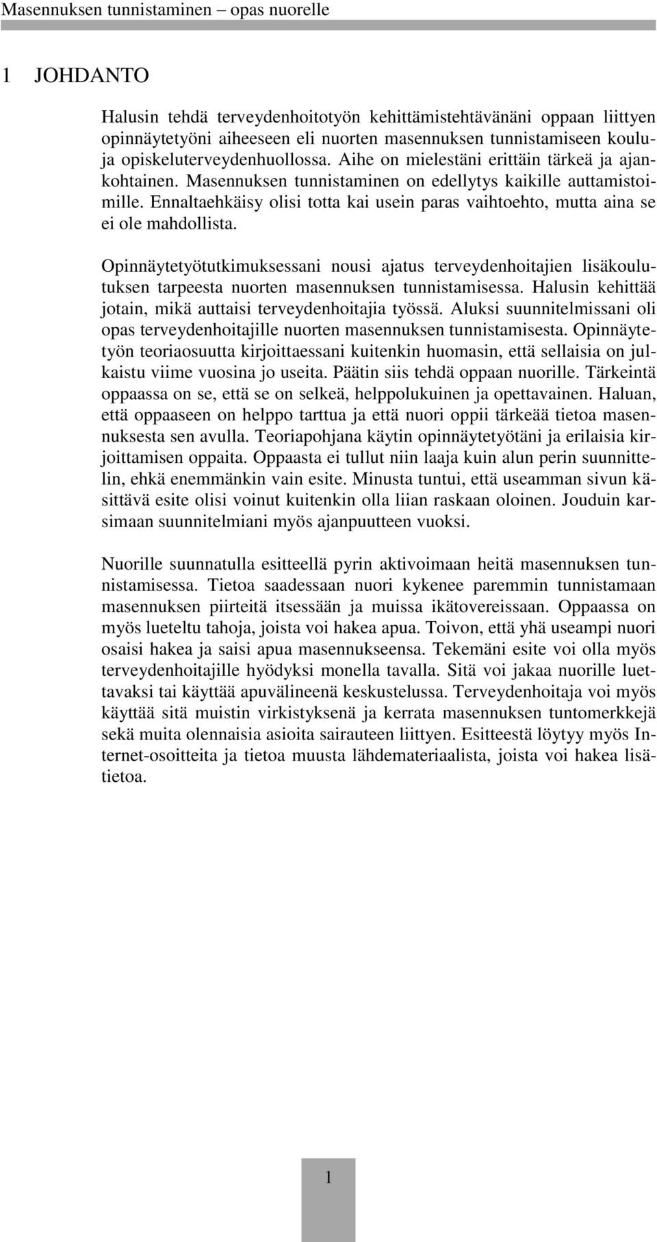 Ennaltaehkäisy olisi totta kai usein paras vaihtoehto, mutta aina se ei ole mahdollista.