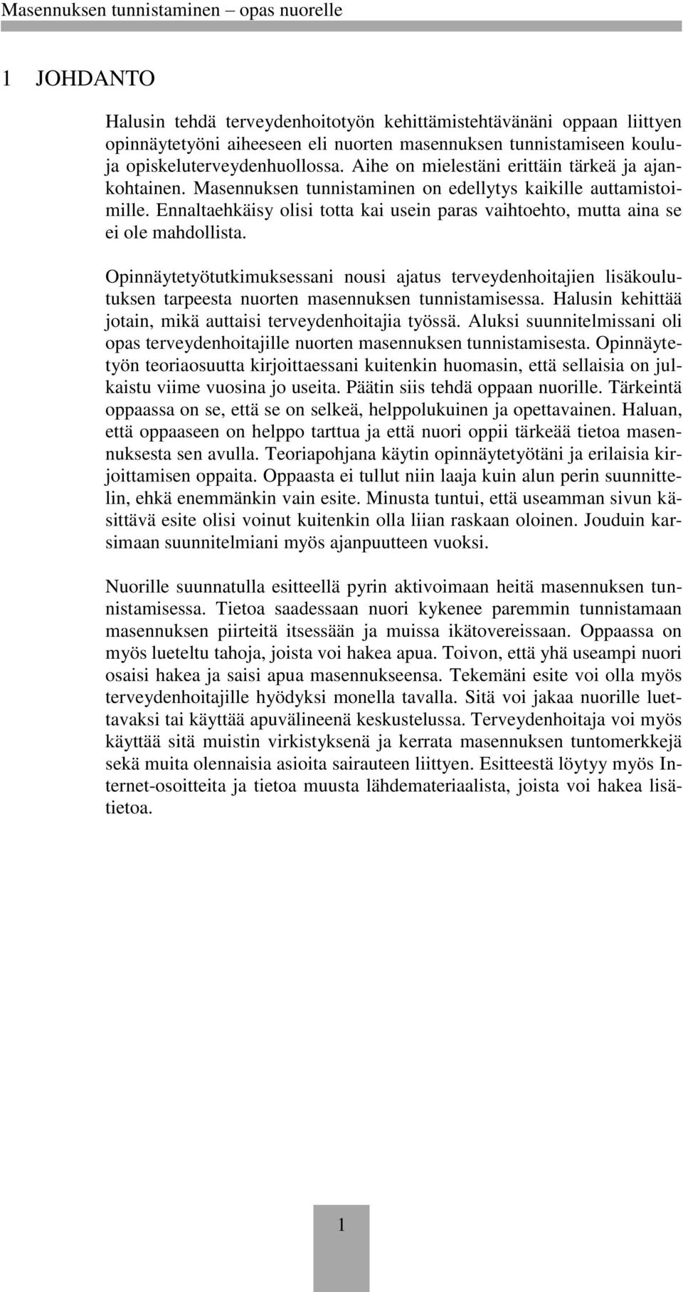 Ennaltaehkäisy olisi totta kai usein paras vaihtoehto, mutta aina se ei ole mahdollista.