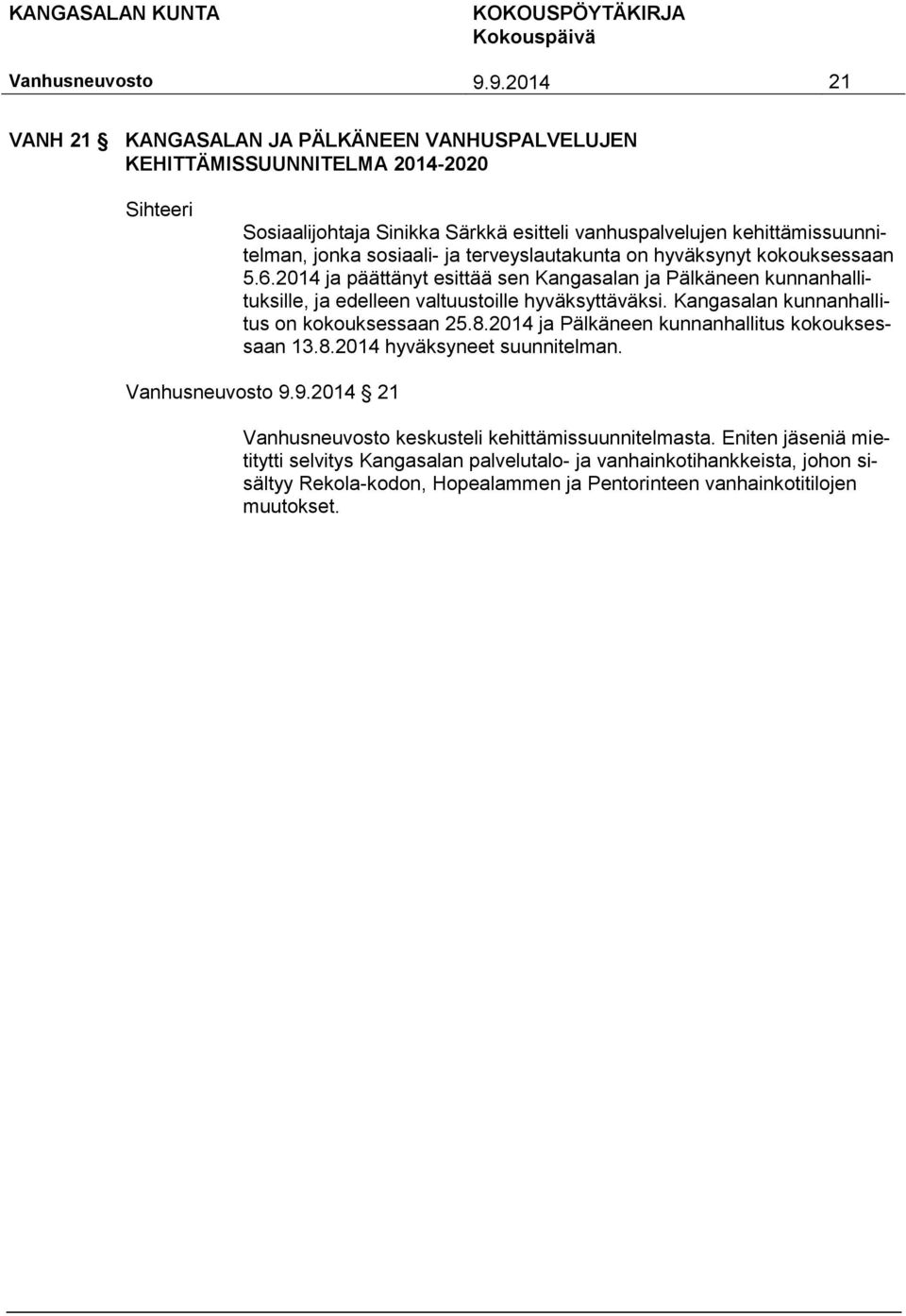 2014 ja päättänyt esittää sen Kangasalan ja Pälkäneen kunnanhallituksille, ja edelleen valtuustoille hyväksyttäväksi. Kangasalan kunnanhallitus on kokouksessaan 25.8.