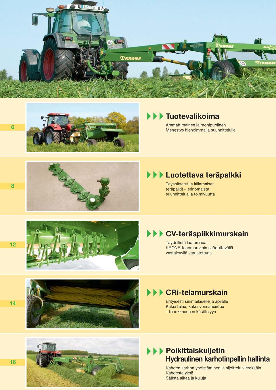 vastalevyllä varustettuna 14 CRi-telamurskain Erityisesti sinimailaselle ja apilalle Kaksi telaa, kaksi voimansiirtoa tehokkaaseen