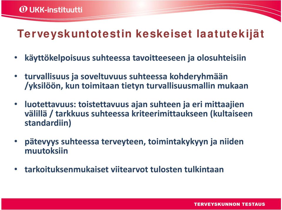 toistettavuus ajan suhteen ja eri mittaajien välillä / tarkkuus suhteessa kriteerimittaukseen (kultaiseen