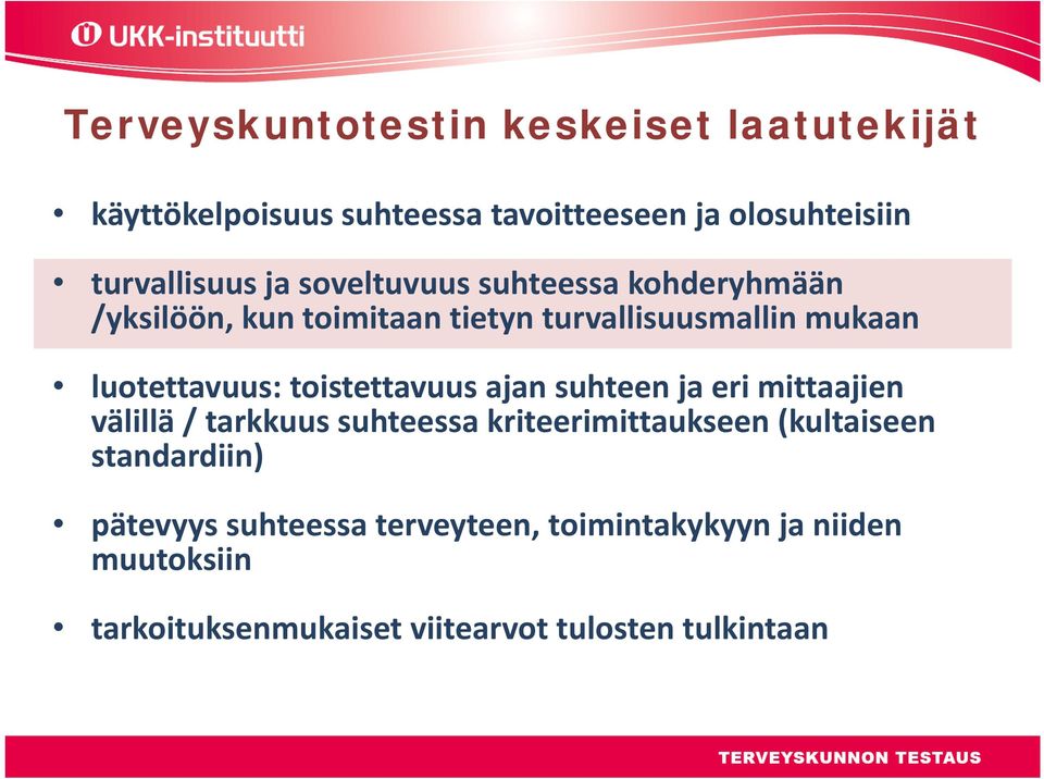 toistettavuus ajan suhteen ja eri mittaajien välillä / tarkkuus suhteessa kriteerimittaukseen (kultaiseen
