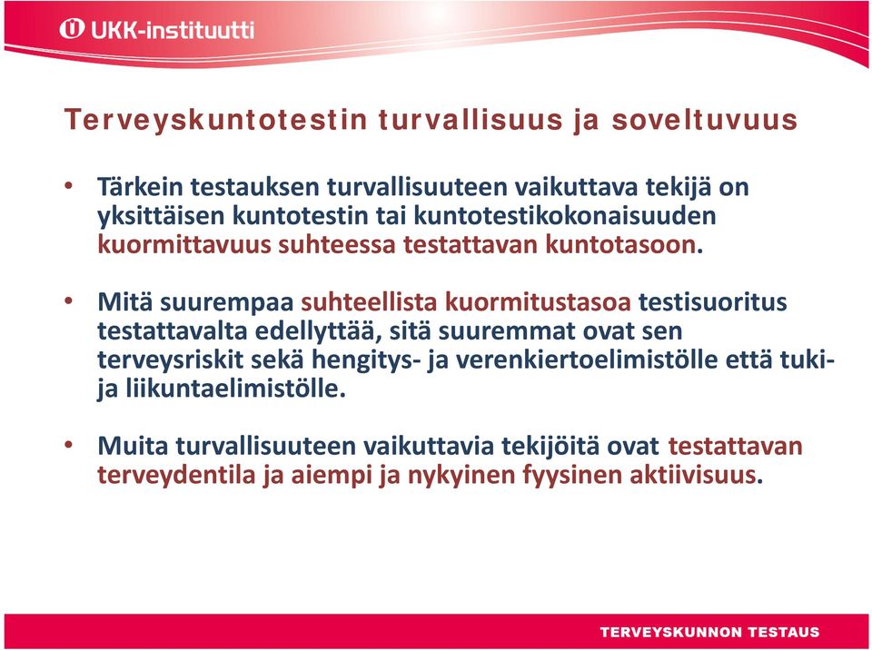 Mitä suurempaa suhteellista kuormitustasoa testisuoritus testattavalta edellyttää, sitä suuremmat ovat sen terveysriskit sekä