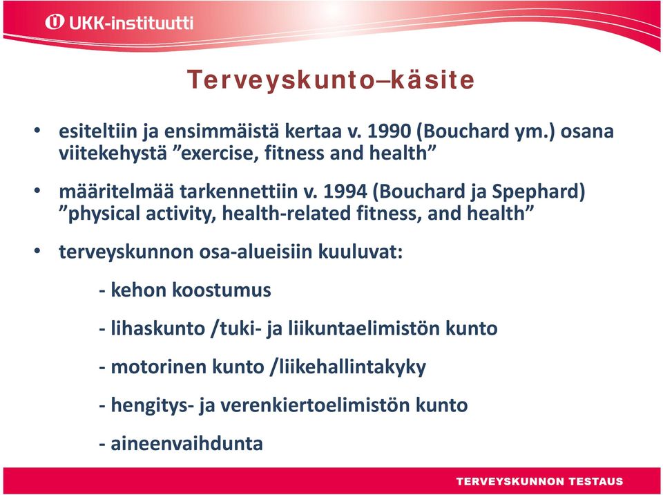1994 (Bouchard ja Spephard) physical activity, health related fitness, and health terveyskunnon osa