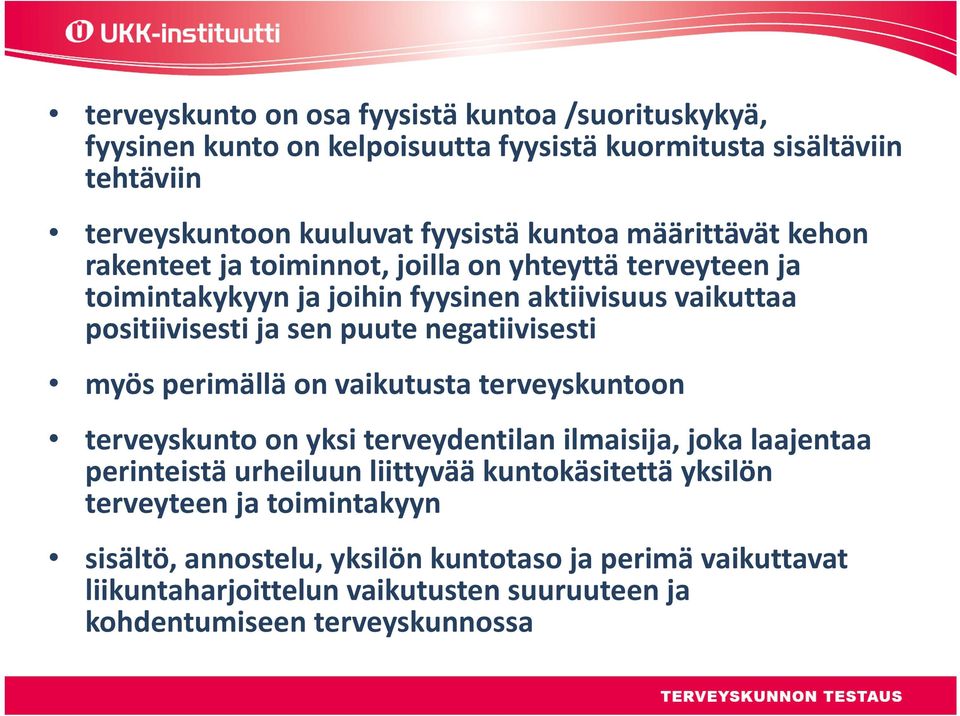 negatiivisesti myös perimällä on vaikutusta terveyskuntoon terveyskunto on yksi terveydentilan ilmaisija, joka laajentaa perinteistä urheiluun liittyvää