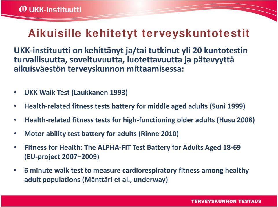 Health related fitness tests for high functioning older adults (Husu 2008) Motor ability test battery for adults (Rinne 2010) Fitness for Health: The ALPHA FIT