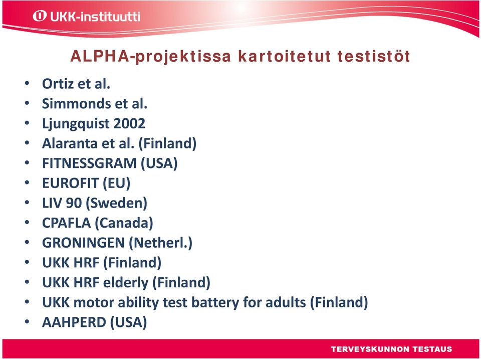 (Finland) FITNESSGRAM (USA) EUROFIT (EU) LIV 90 (Sweden) CPAFLA (Canada)