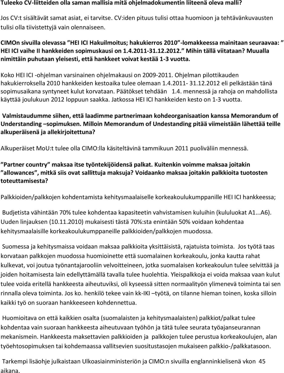 CIMOn sivuilla olevassa HEI ICI Hakuilmoitus; hakukierros 2010 -lomakkeessa mainitaan seuraavaa: HEI ICI vaihe II hankkeiden sopimuskausi on 1.4.2011-31.12.2012. Mihin tällä viitataan?