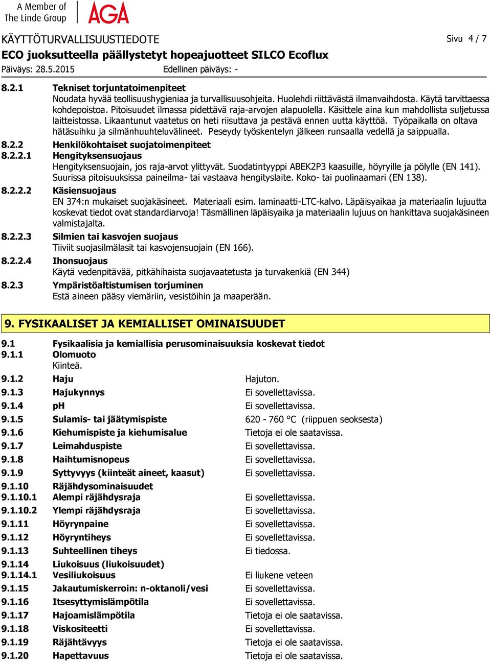 Työpaikalla on oltava hätäsuihku ja silmänhuuhteluvälineet. Peseydy työskentelyn jälkeen runsaalla vedellä ja saippualla. 8.2.2 Henkilökohtaiset suojatoimenpiteet 8.2.2.1 Hengityksensuojaus Hengityksensuojain, jos raja-arvot ylittyvät.