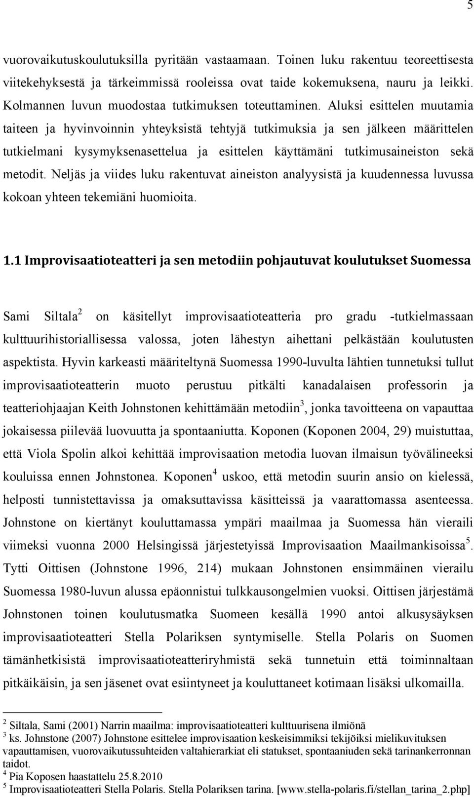 Aluksi esittelen muutamia taiteen ja hyvinvoinnin yhteyksistä tehtyjä tutkimuksia ja sen jälkeen määrittelen tutkielmani kysymyksenasettelua ja esittelen käyttämäni tutkimusaineiston sekä metodit.