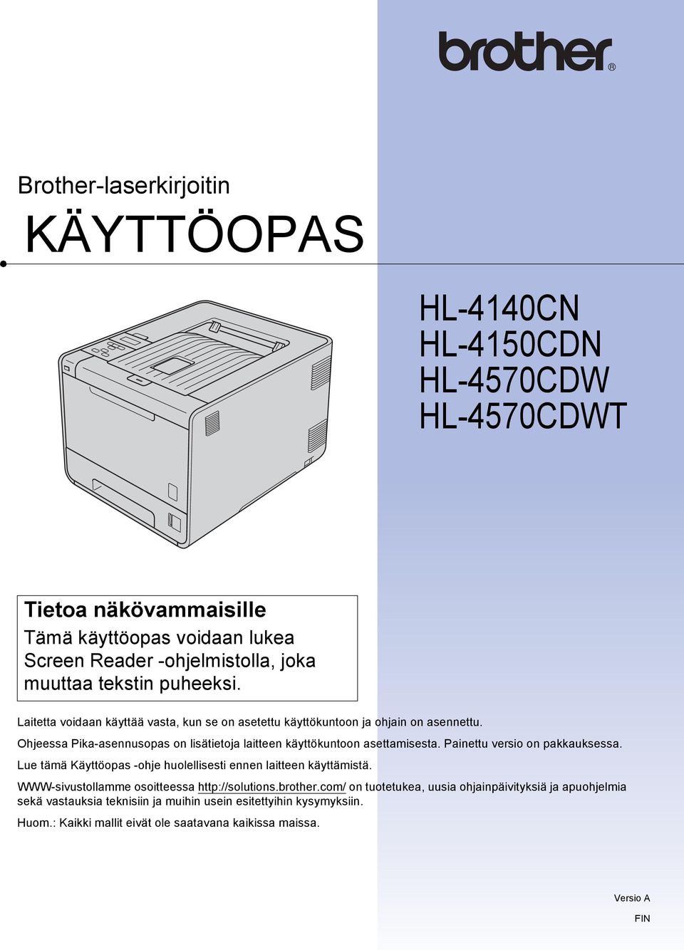 Ohjeessa Pika-asennusopas on lisätietoja laitteen käyttökuntoon asettamisesta. Painettu versio on pakkauksessa.