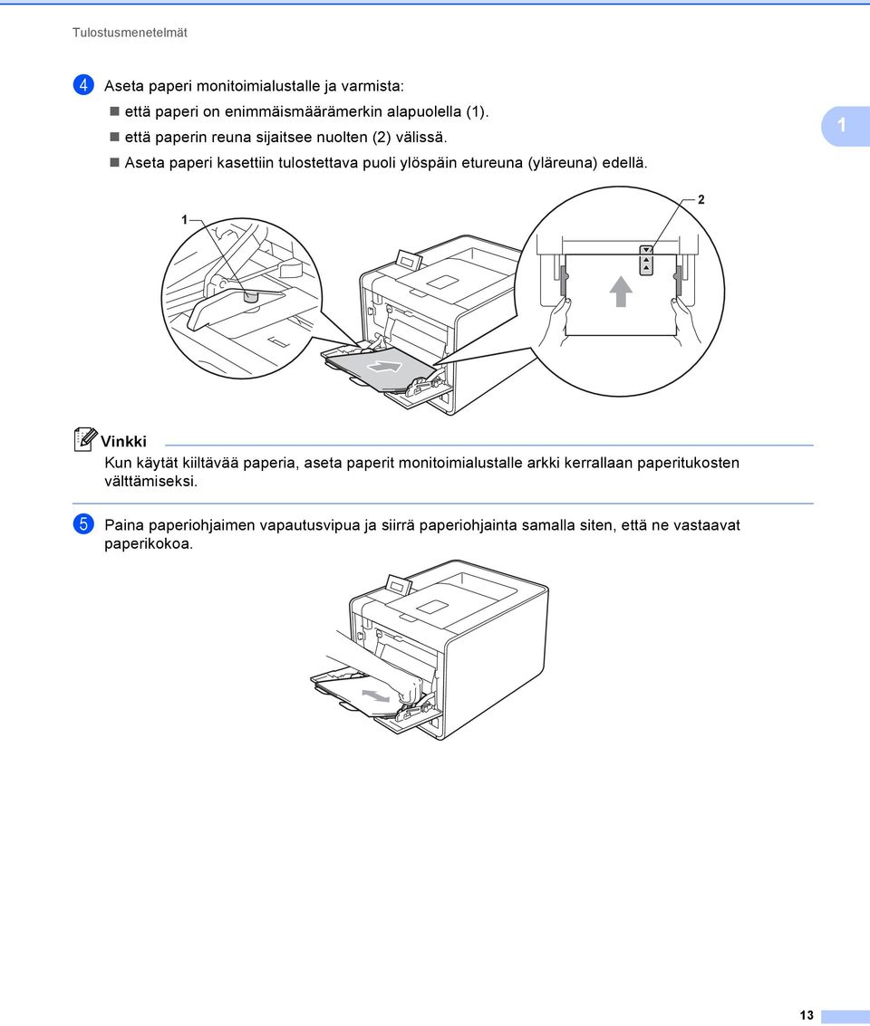 Aseta paperi kasettiin tulostettava puoli ylöspäin etureuna (yläreuna) edellä.