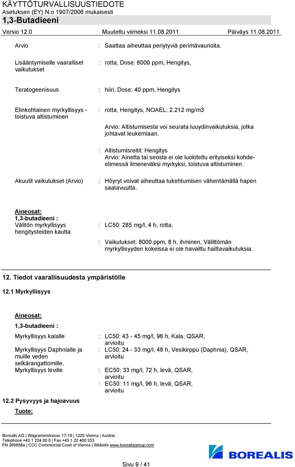 212 mg/m3 Arvio: Altistumisesta voi seurata luuydinvaikutuksia, jotka johtavat leukemiaan.