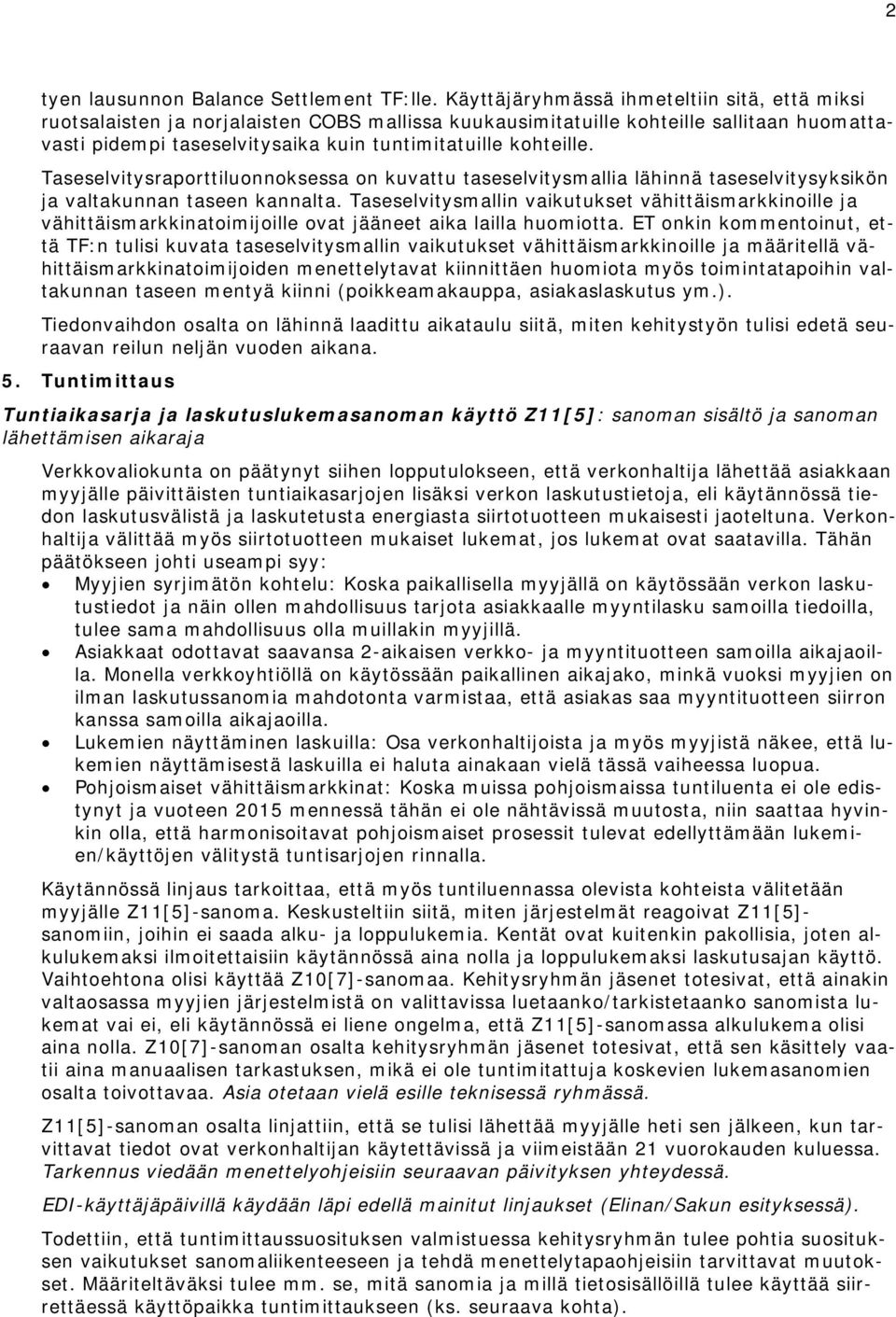 Taseselvitysraporttiluonnoksessa on kuvattu taseselvitysmallia lähinnä taseselvitysyksikön ja valtakunnan taseen kannalta.