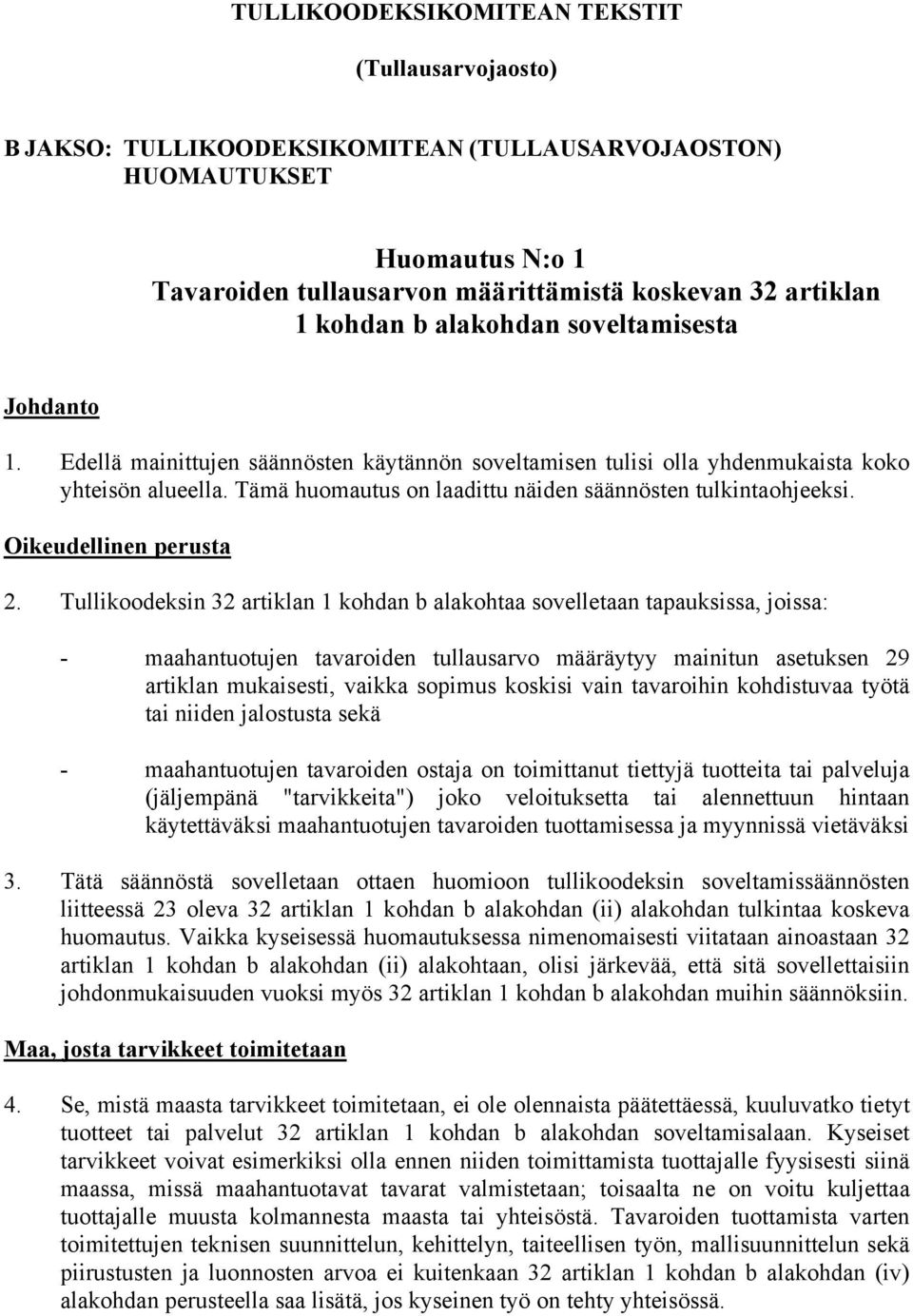 Tämä huomautus on laadittu näiden säännösten tulkintaohjeeksi. Oikeudellinen perusta 2.