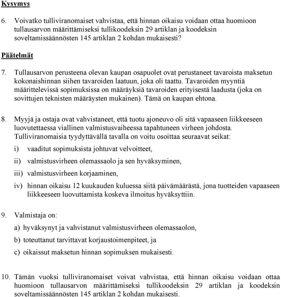 mukaisesti? Päätelmät 7. Tullausarvon perusteena olevan kaupan osapuolet ovat perustaneet tavaroista maksetun kokonaishinnan siihen tavaroiden laatuun, joka oli taattu.