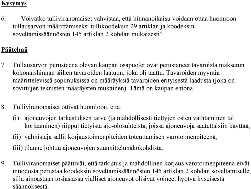 mukaisesti? Päätelmä 7. Tullausarvon perusteena olevan kaupan osapuolet ovat perustaneet tavaroista maksetun kokonaishinnan siihen tavaroiden laatuun, joka oli taattu.