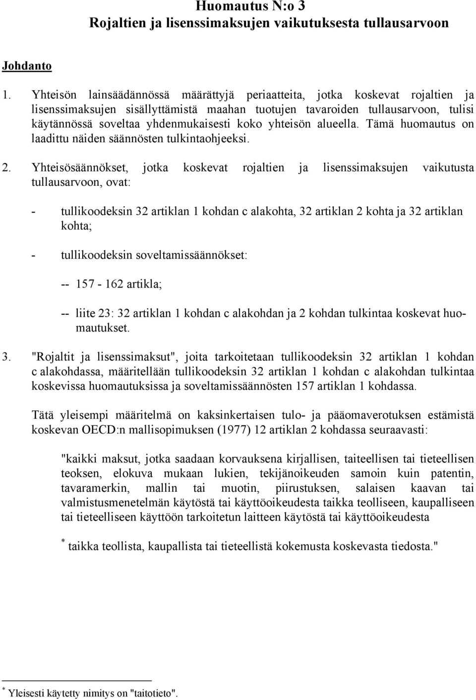 koko yhteisön alueella. Tämä huomautus on laadittu näiden säännösten tulkintaohjeeksi. 2.