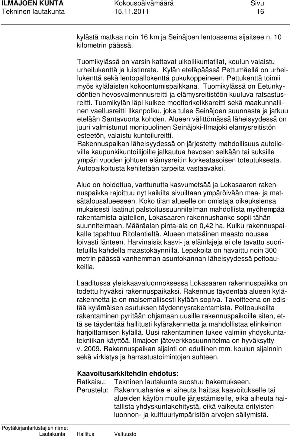 Pettukenttä toimii myös kyläläisten kokoontumispaikkana. Tuomikylässä on Eetunkydöntien hevosvalmennusreitti ja elämysreitistöön kuuluva ratsastusreitti.