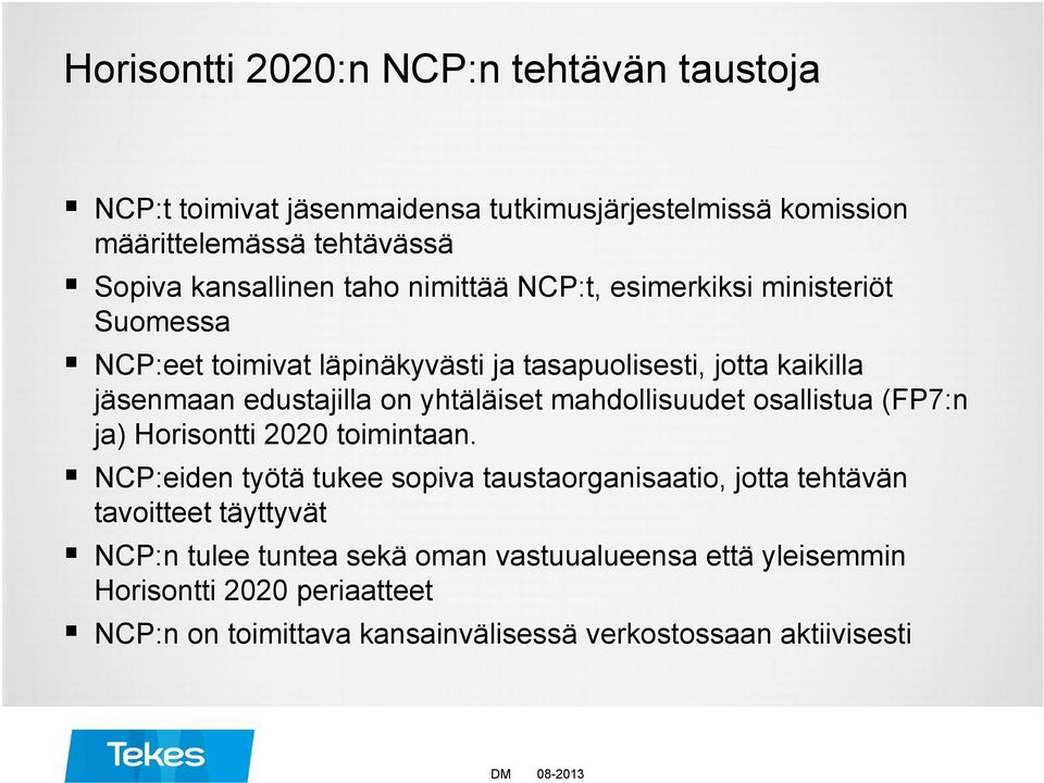 yhtäläiset mahdollisuudet osallistua (FP7:n ja) Horisontti 2020 toimintaan.