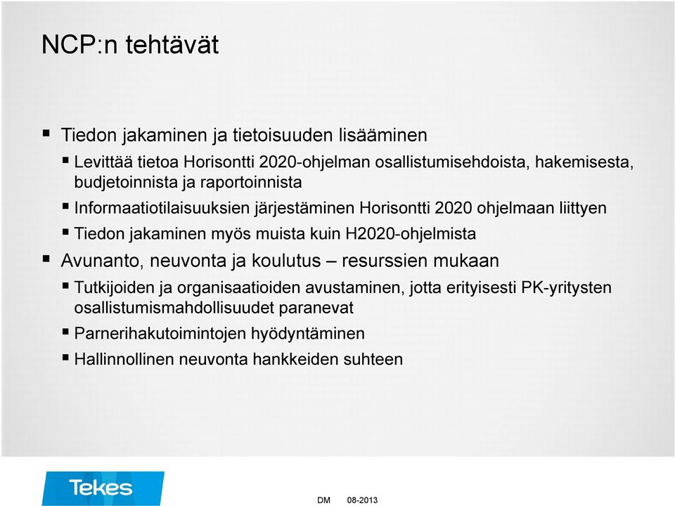 jakaminen myös muista kuin H2020-ohjelmista Avunanto, neuvonta ja koulutus resurssien mukaan Tutkijoiden ja organisaatioiden