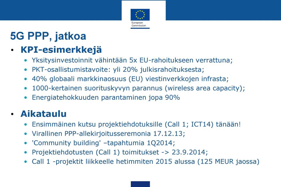 parantaminen jopa 90% Aikataulu Ensimmäinen kutsu projektiehdotuksille (Call 1; ICT14) tänään! Virallinen PPP-allekirjoitusseremonia 17.12.