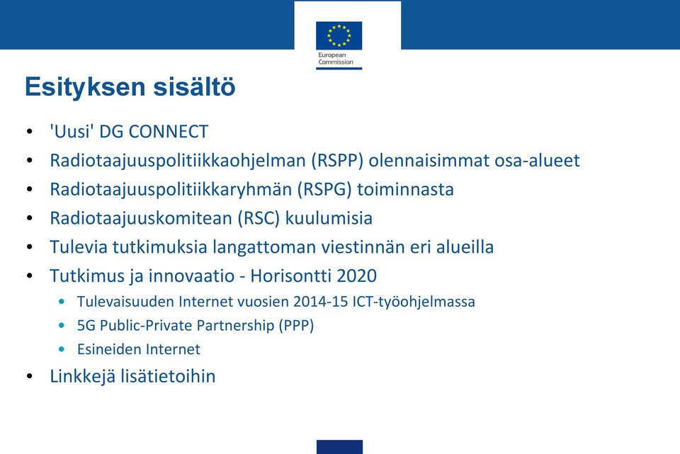 tutkimuksia langattoman viestinnän eri alueilla Tutkimus ja innovaatio - Horisontti 2020 Tulevaisuuden