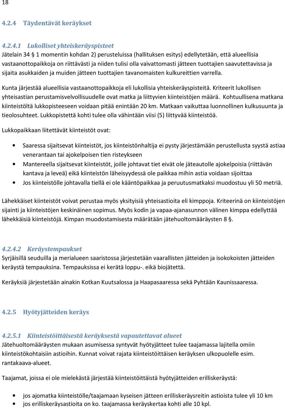 Kunta järjestää alueellisia vastaanottopaikkoja eli lukollisia yhteiskeräyspisteitä. Kriteerit lukollisen yhteisastian perustamisvelvollisuudelle ovat matka ja liittyvien kiinteistöjen määrä.