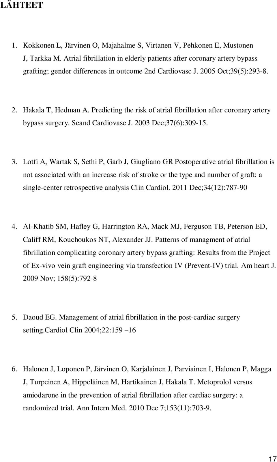 Predicting the risk of atrial fibrillation after coronary artery bypass surgery. Scand Cardiovasc J. 2003 Dec;37(6):309-15. 3.