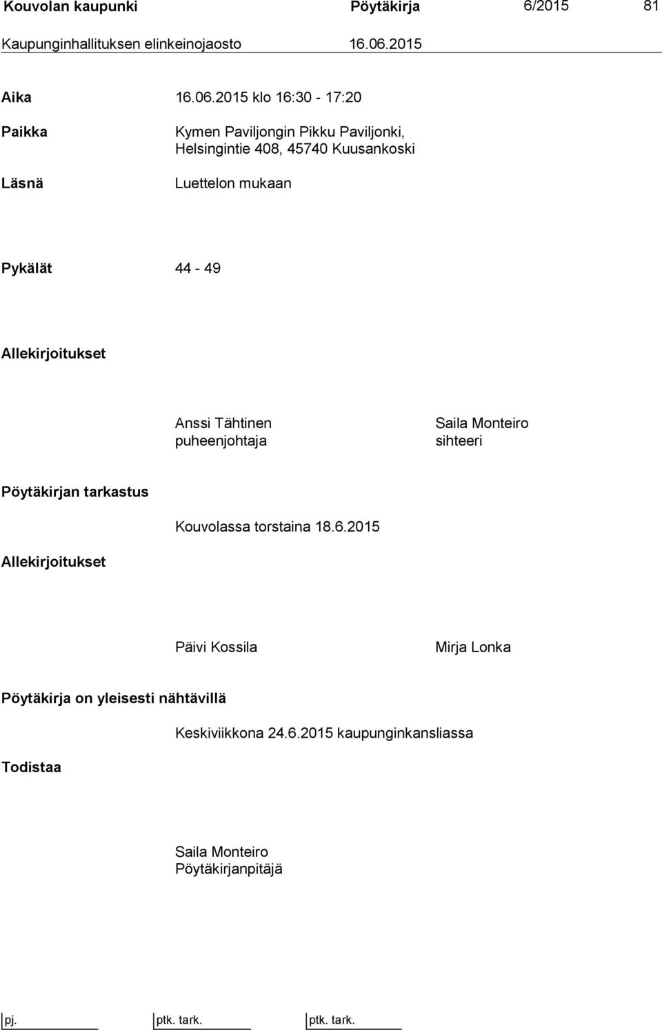 2015 klo 16:30-17:20 Paikka Läsnä Kymen Paviljongin Pikku Paviljonki, Helsingintie 408, 45740 Kuusankoski Luettelon mukaan Pykälät