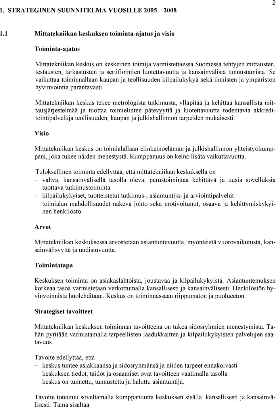 luotettavuutta ja kansainvälistä tunnustamista. Se vaikuttaa toiminnallaan kaupan ja teollisuuden kilpailukykyä sekä ihmisten ja ympäristön hyvinvointia parantavasti.