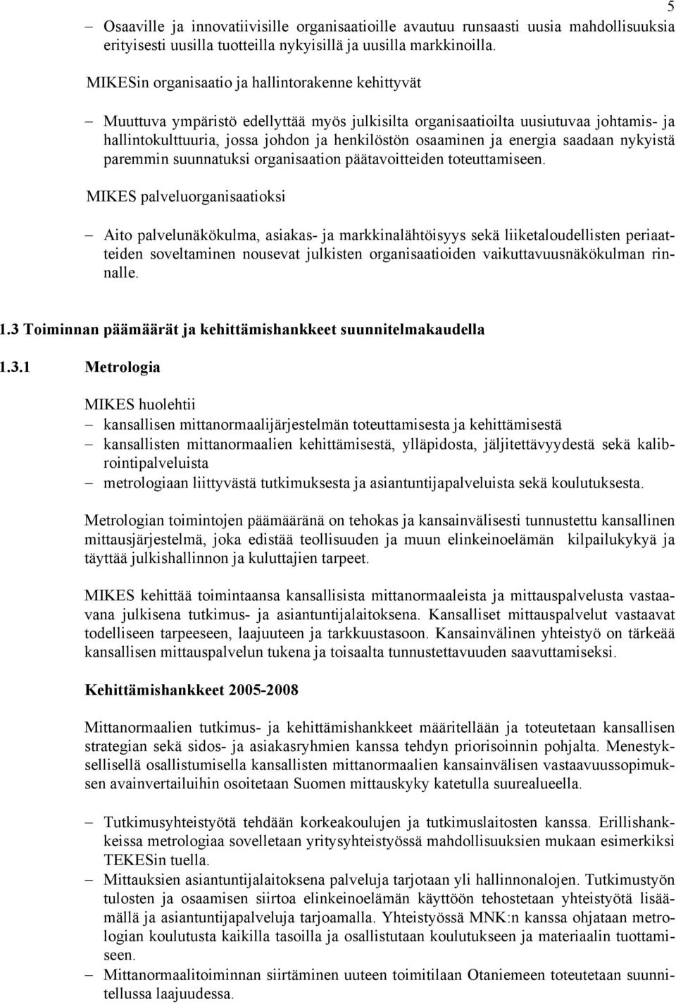 energia saadaan nykyistä paremmin suunnatuksi organisaation päätavoitteiden toteuttamiseen.