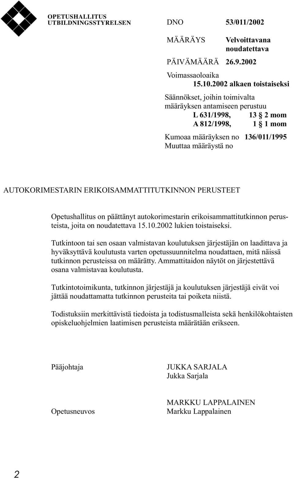 ERIKOISAMMATTITUTKINNON PERUSTEET Opetushallitus on päättänyt autokorimestarin erikoisammattitutkinnon perusteista, joita on noudatettava 15.10.2002 lukien toistaiseksi.