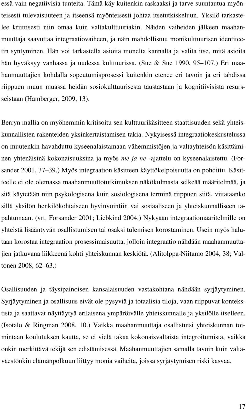 Hän voi tarkastella asioita monelta kannalta ja valita itse, mitä asioita hän hyväksyy vanhassa ja uudessa kulttuurissa. (Sue & Sue 1990, 95 107.