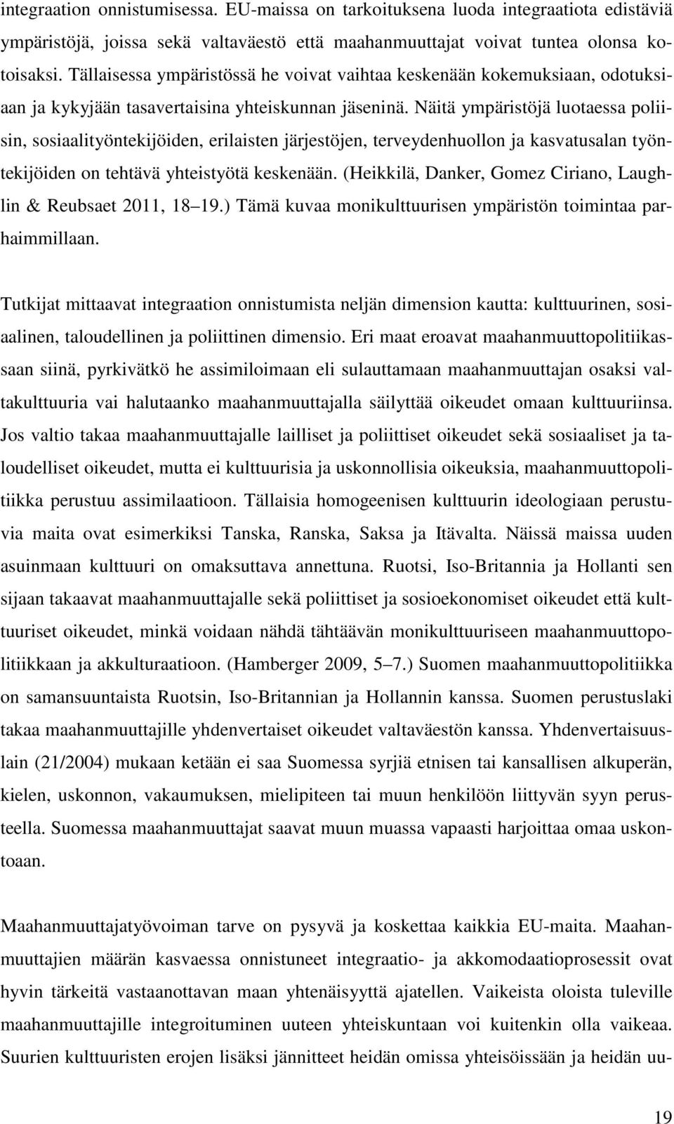 Näitä ympäristöjä luotaessa poliisin, sosiaalityöntekijöiden, erilaisten järjestöjen, terveydenhuollon ja kasvatusalan työntekijöiden on tehtävä yhteistyötä keskenään.