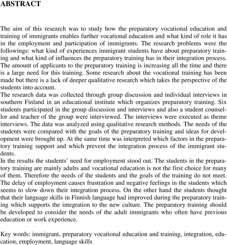 The research problems were the followings: what kind of experiences immigrant students have about preparatory training and what kind of influences the preparatory training has in their integration