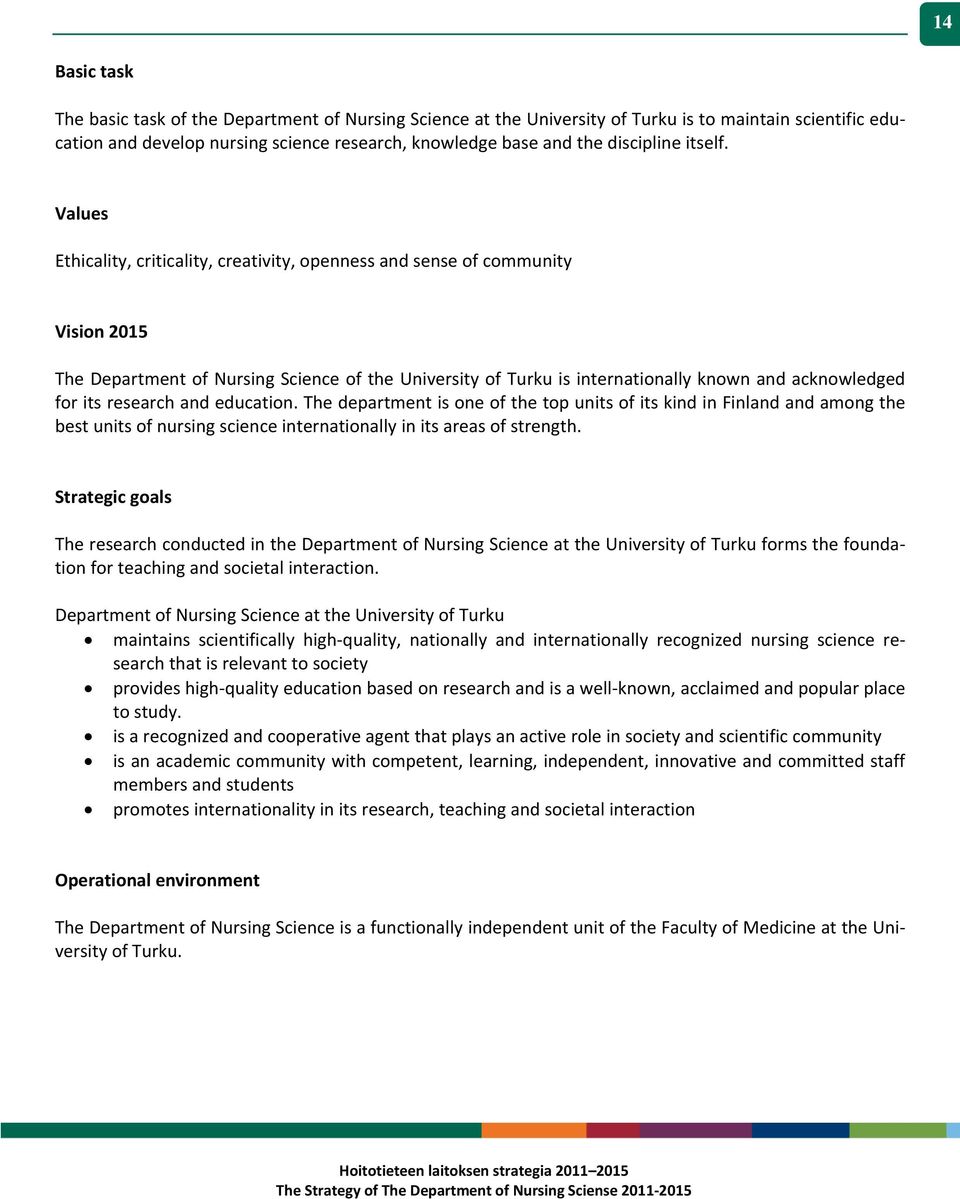 Values Ethicality, criticality, creativity, openness and sense of community Vision 2015 The Department of Nursing Science of the University of Turku is internationally known and acknowledged for its