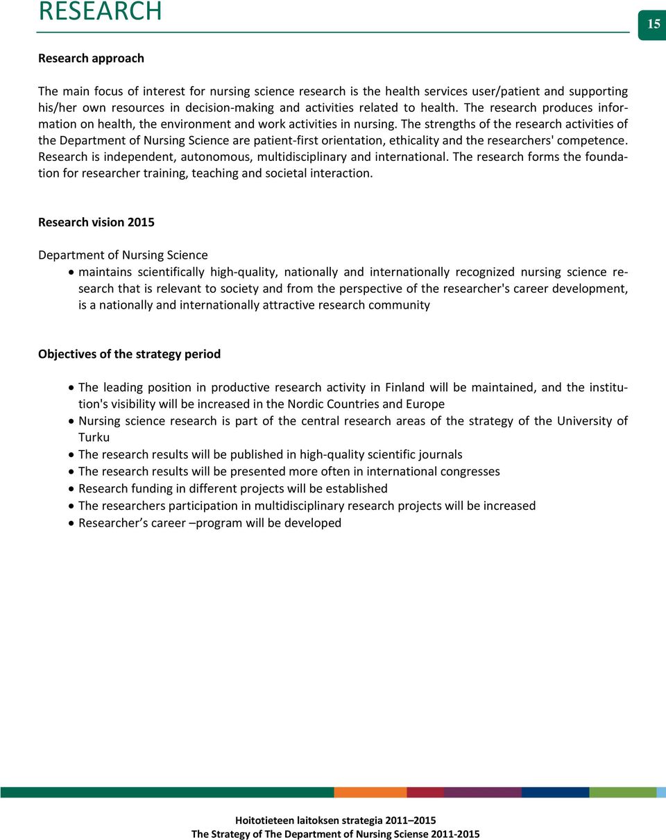 The strengths of the research activities of the Department of Nursing Science are patient first orientation, ethicality and the researchers' competence.