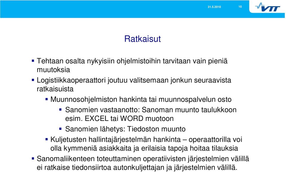 EXCEL tai WORD muotoon Sanomien lähetys: Tiedoston muunto Kuljetusten hallintajärjestelmän hankinta operaattorilla voi olla kymmeniä asiakkaita