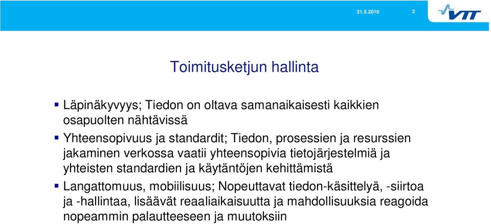 tietojärjestelmiä ja yhteisten standardien ja käytäntöjen kehittämistä Langattomuus, mobiilisuus; Nopeuttavat