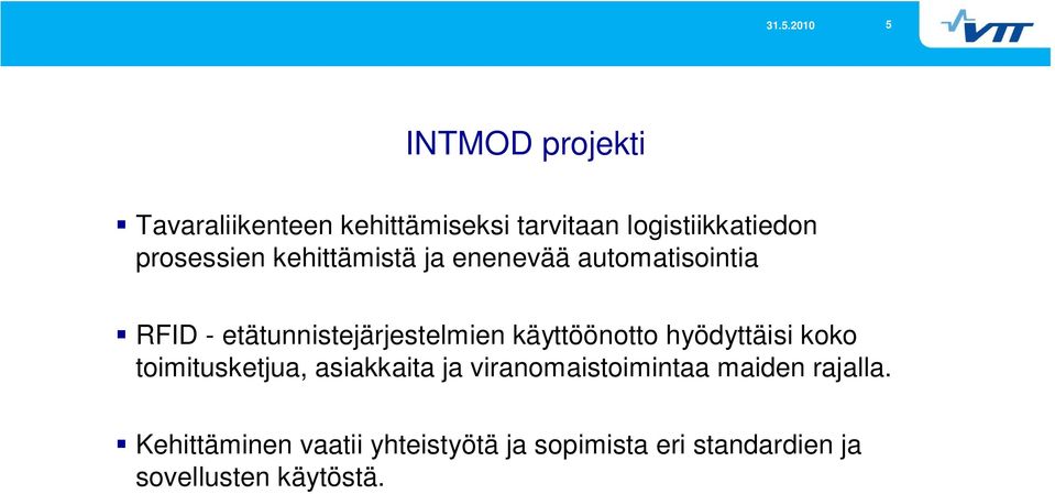 käyttöönotto hyödyttäisi koko toimitusketjua, asiakkaita ja viranomaistoimintaa