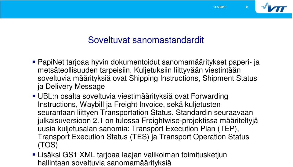 Instructions, Waybill ja Freight Invoice, sekä kuljetusten seurantaan liittyen Transportation Status. Standardin seuraavaan julkaisuversioon 2.