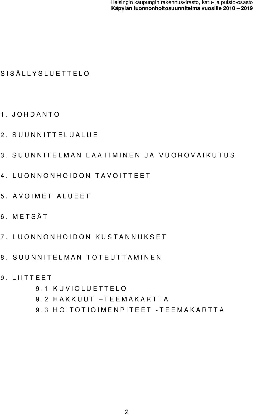 SUUNNITELMAN LAATIMINEN JA VUOROVAIKUTUS 4. LUONNONHOIDON TAVOITTEET 5. AVOIMET ALUEET 6. METSÄT 7.