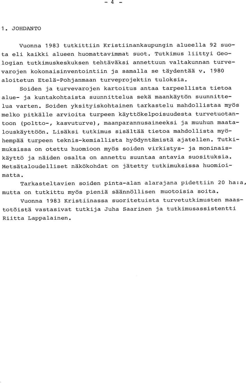 198 0 aloitetun Etelä-Pohjanmaan turveprojektin tuloksia. Soiden ja turvevarojen kartoitus antaa tarpeellista tieto a alue- ja kuntakohtaista suunnittelua sekä maankäytön suunnittelua varten.