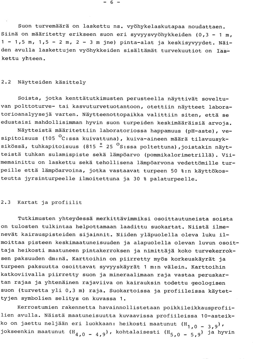 2 Näytteiden käsittel y Soista, jotka kenttätutkimusten perusteella näyttivät soveltu - van polttoturve- tai kasvuturvetuotantoon, otettiin näytteet labora - torioanalyysejä varten.
