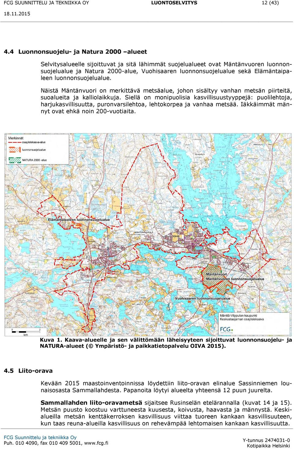 Elämäntaipaleen luonnonsuojelualue. Näistä Mäntänvuori on merkittävä metsäalue, johon sisältyy vanhan metsän piirteitä, suoalueita ja kalliolaikkuja.