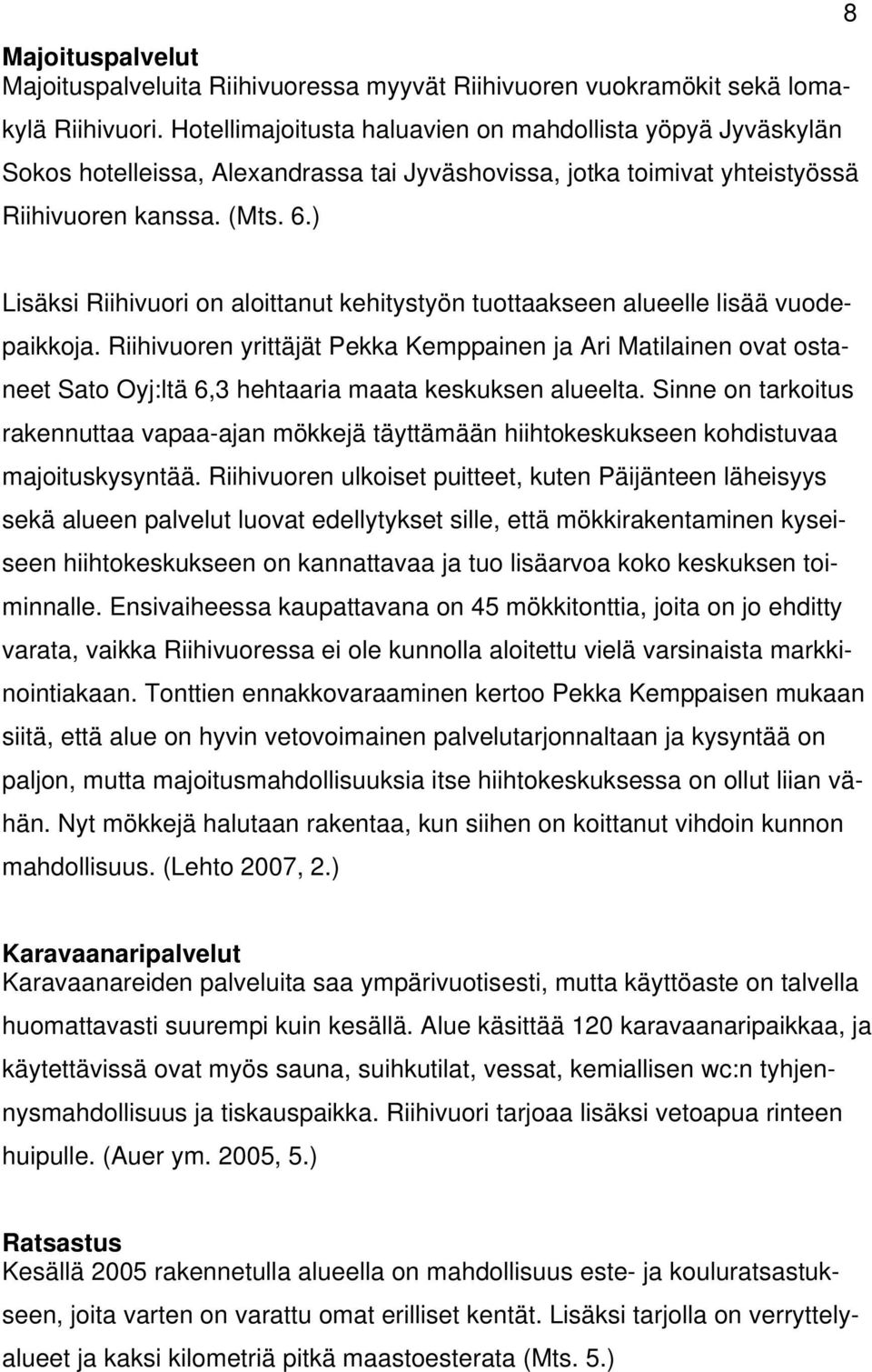 ) 8 Lisäksi Riihivuori on aloittanut kehitystyön tuottaakseen alueelle lisää vuodepaikkoja.