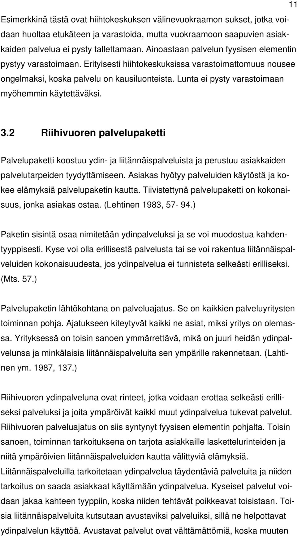 Lunta ei pysty varastoimaan myöhemmin käytettäväksi. 3.2 Riihivuoren palvelupaketti Palvelupaketti koostuu ydin- ja liitännäispalveluista ja perustuu asiakkaiden palvelutarpeiden tyydyttämiseen.